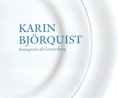 Björquist Karin · Karin Björquist : formgivare på Gustavsberg 1950-1995 : ateljén som försvann : en bildberättelse (Indbundet Bog) (2017)