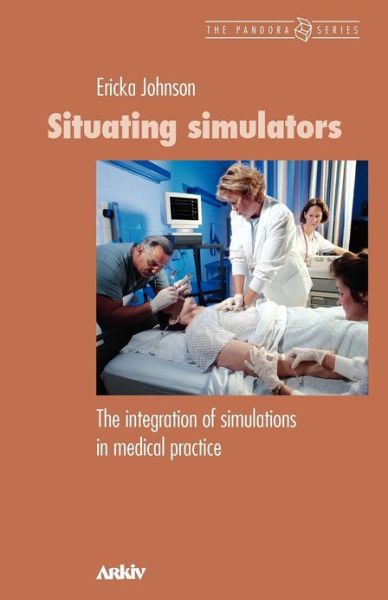 Cover for Ericka Johnson · Situating Simulators: the Integration of Simulations in Medical Practice (Paperback Book) (2012)