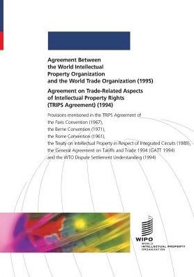 Agreement Between the World Intellectual Property Organization and the World Trade Organization (1995) and Agreement on Trade-Related Aspects of Intellectual Property Rights (TRIPS Agreement) (1994) - Wipo - Bøger - World Intellectual Property Organization - 9789280506402 - 31. januar 1996