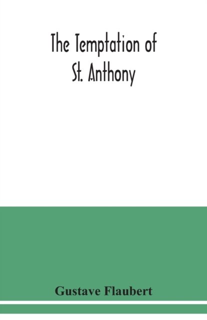 The temptation of St. Anthony - Gustave Flaubert - Books - Alpha Edition - 9789354038402 - July 13, 2020
