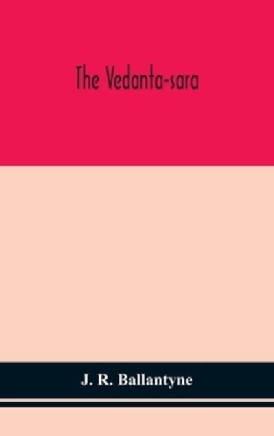Cover for J R Ballantyne · The Vedanta-sara (Innbunden bok) (2020)