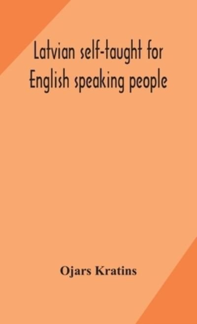 Latvian self-taught for English speaking people - Ojars Kratins - Boeken - Alpha Edition - 9789354179402 - 29 september 2020