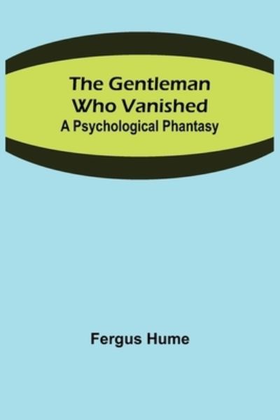 The Gentleman Who Vanished - Fergus Hume - Livros - Alpha Edition - 9789355750402 - 16 de dezembro de 2021