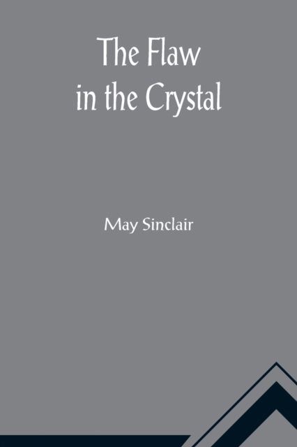 The Flaw in the Crystal - May Sinclair - Books - Alpha Edition - 9789356018402 - March 26, 2021