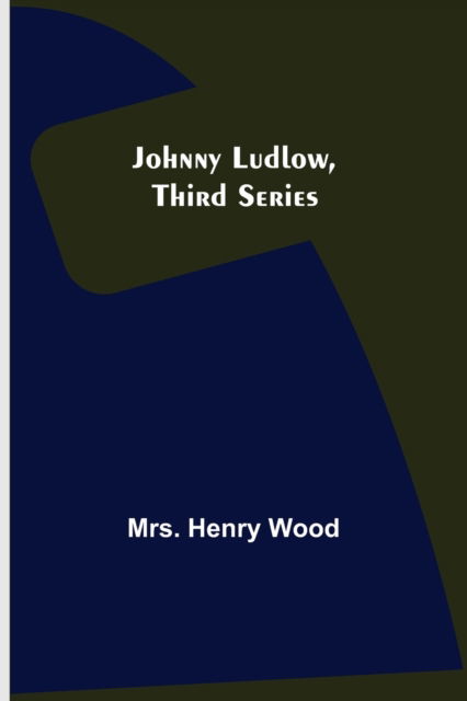 Johnny Ludlow, Third Series - Mrs Henry Wood - Książki - Alpha Edition - 9789356373402 - 22 lipca 2022