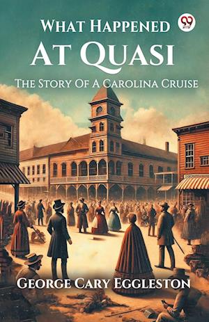 Cover for George Cary Eggleston · What Happened At QuasiThe Story Of A Carolina Cruise (Edition1) (Paperback Book) (2025)