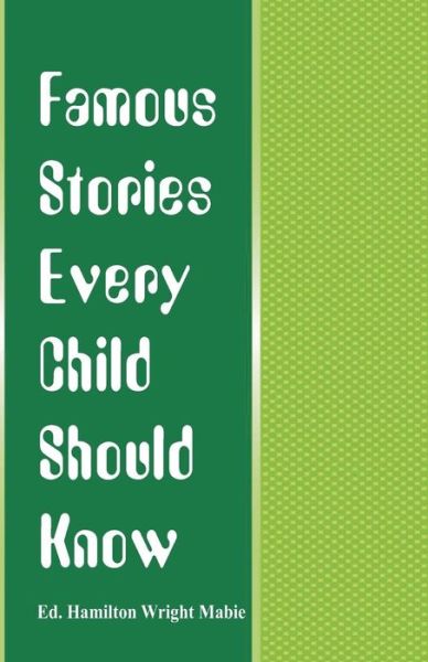 Cover for Ed. Hamilton Wright Mabie · Famous Stories Every Child Should Know (Paperback Book) (2017)