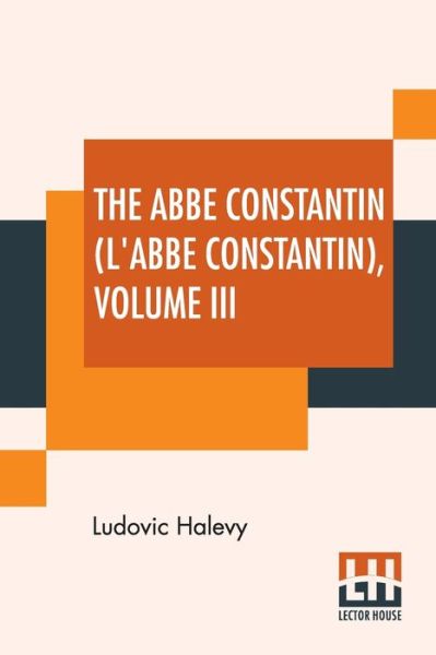 Cover for Ludovic Halévy · The Abbe Constantin (L'Abbe Constantin) Volume III (Paperback Book) (2019)