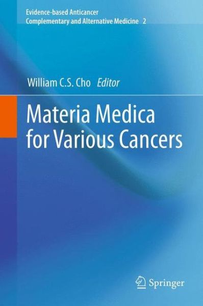 William C S Cho · Materia Medica for Various Cancers - Evidence-based Anticancer Complementary and Alternative Medicine (Taschenbuch) [2012 edition] (2013)