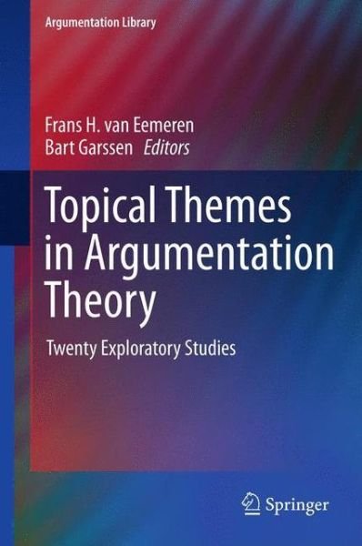 Frans H Van Eemeren · Topical Themes in Argumentation Theory: Twenty Exploratory Studies - Argumentation Library (Hardcover Book) [2012 edition] (2012)