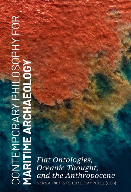 Cover for Contemporary Philosophy for Maritime Archaeology: Flat Ontologies, Oceanic Thought, and the Anthropocene (Hardcover Book) (2023)