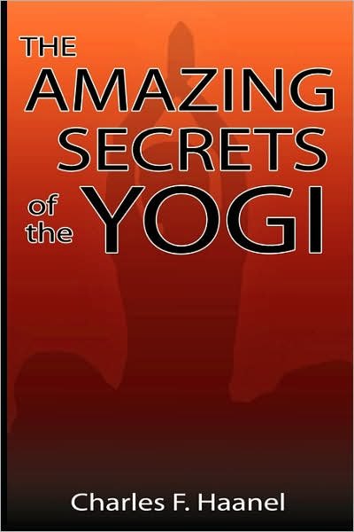 Cover for Charles F. Haanel · The Amazing Secrets of the Yogi (Inbunden Bok) (2007)
