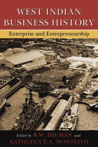 West Indian Business History: Enterprise and Entrepreneurship - B W Higman - Books - University of the West Indies Press - 9789766402402 - November 30, 2010