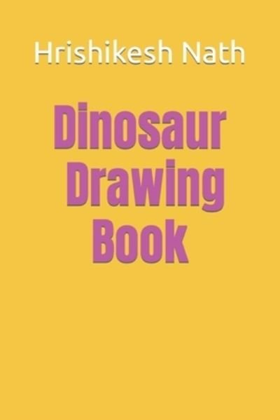 Cover for Hrishikesh Nath · Dinosaur Drawing Book (Paperback Book) (2022)