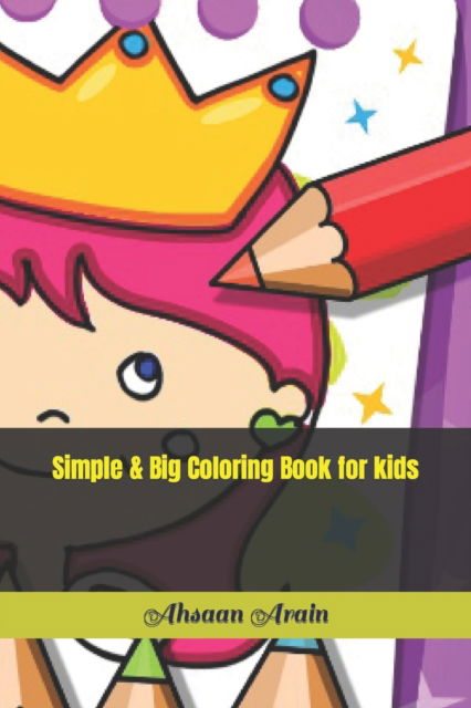 Simple & Big Coloring Book for kids - Ahsaan Arain - Bøger - Independently Published - 9798417984402 - 16. februar 2022