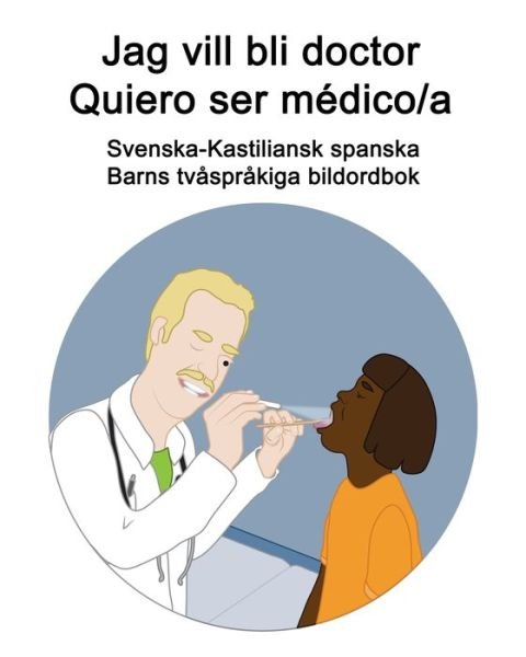 Cover for Richard Carlson · Svenska-Kastiliansk spanska Jag vill bli doctor - Quiero ser medico/a Barns tvasprakiga bildordbok (Paperback Book) (2021)