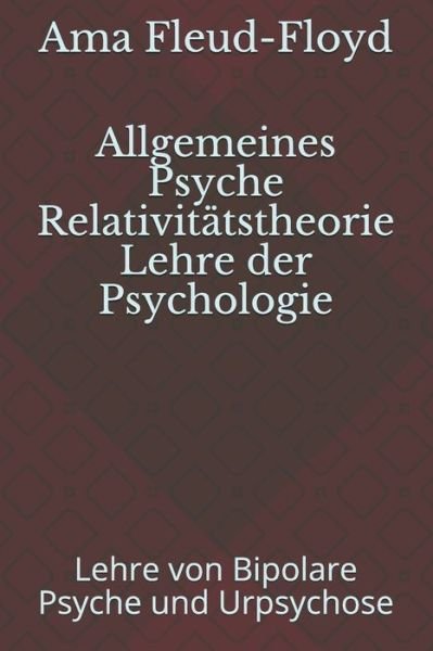 Cover for Ama Fleud-Floyd · Allgemeine Relativitatstheorie der Psyche Lehre der Psychologie (Paperback Bog) (2020)