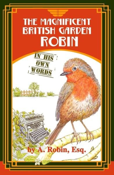 Cover for Esq A Robin · The Magnificent British Garden Robin: In His Own Words (Taschenbuch) (2021)