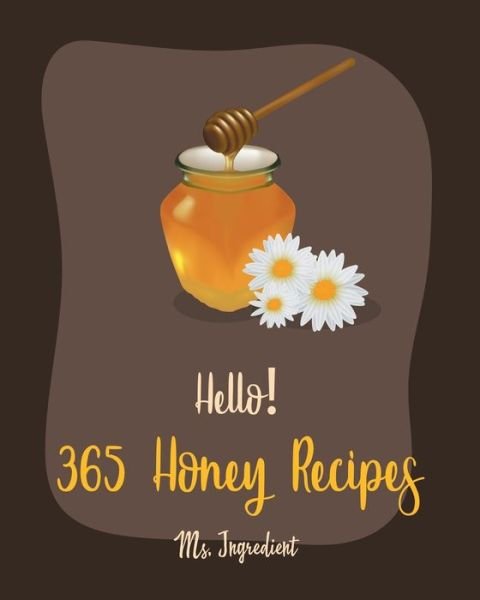 Cover for MS Ingredient · Hello! 365 Honey Recipes (Paperback Bog) (2020)