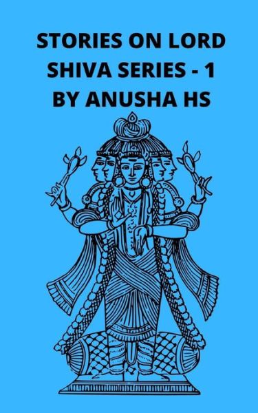 Stories on lord Shiva series -1 - Anusha Hs - Książki - Independently Published - 9798652246402 - 8 czerwca 2020