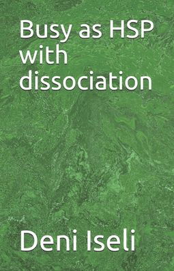 Cover for Deni Iseli · Busy as HSP with dissociation (Paperback Book) (2020)