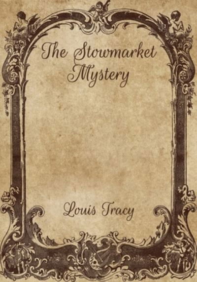 The Stowmarket Mystery - Louis Tracy - Books - Independently Published - 9798703573402 - February 10, 2021