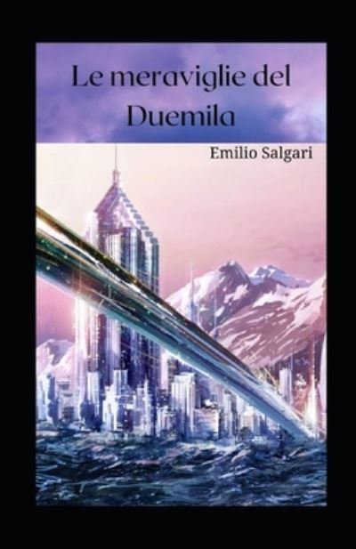 Cover for Emilio Salgari · Le meraviglie del Duemila illustrata (Paperback Book) (2021)