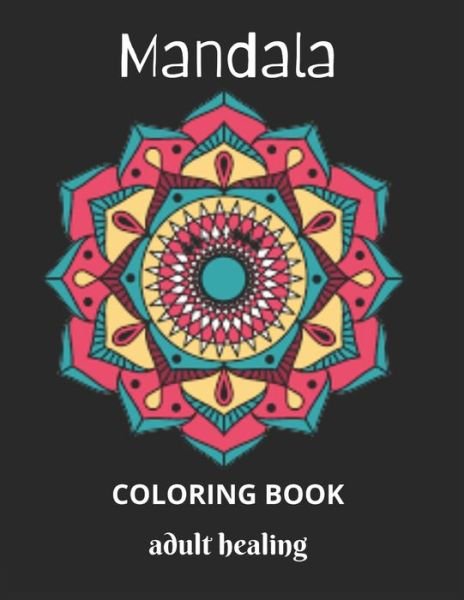 Cover for MD Asaduzzaman · Mandala Coloring Book Adults Healing: Adults Coloring Book for Beginners, Seniors and People with Low Vision (Taschenbuch) (2021)