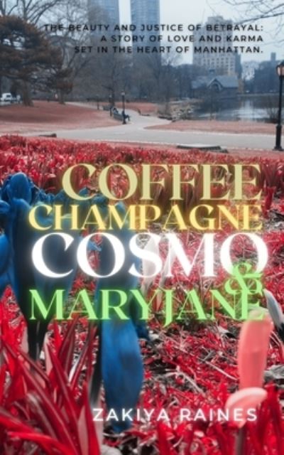 Cover for Zakiya Raines · Coffee Champagne Cosmo &amp; Mary Jane: The beauty and justice of betrayal, a story of love and karma set in the heart of Manhattan. (Taschenbuch) (2021)