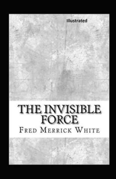 The Invisible Force Illustrated - Fred M White - Livros - Independently Published - 9798736946402 - 12 de abril de 2021