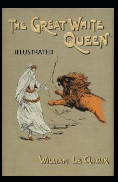 Cover for William Le Queux · The Great White Queen Illustrated (Paperback Book) (2021)