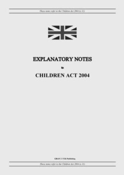 Cover for United Kingdom Legislation · Explanatory Notes to Children Act 2004 (Paperback Book) (2022)