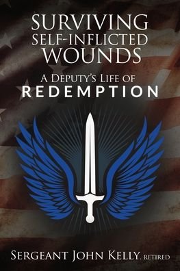 Cover for John Kelly · Surviving Self-Inflicted Wounds: A Deputy's Life of Redemption (Paperback Book) (2022)