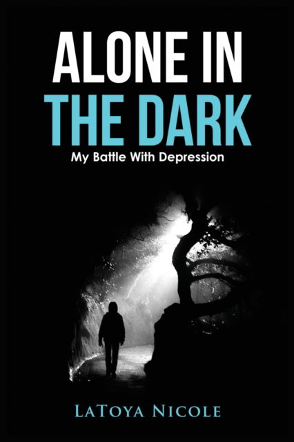 Cover for Latoya Nicole · Alone In The Dark, My Battle With Depression (Paperback Book) (2022)