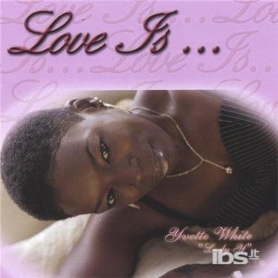 Love is - Yvette White - Musiikki - CD Baby - 0837101027403 - tiistai 12. huhtikuuta 2005