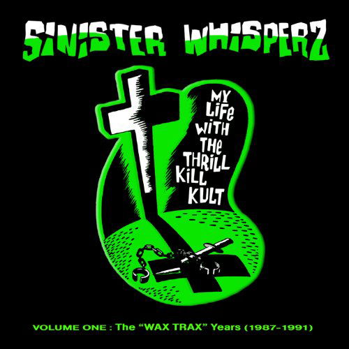 Cover for My Life with the Thrill Kill Kult · Sinister Whisperz: 1 Wax Trax Years (CD) (2010)