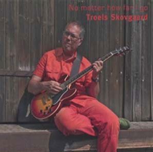 No Matter How Far I Go - Troels Skovgaard - Muziek - IN THE HOUSE RECORDS - 5707785000403 - 22 februari 2006
