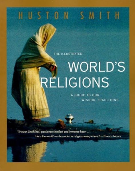 Cover for Huston Smith · The Illustrated World's Religions: a Guide to Our Wisdom Traditions (Taschenbuch) [1st Harpercollins Pbk. Ed edition] (1995)