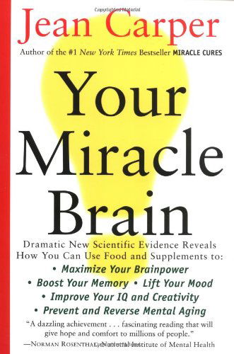 Cover for Jean Carper · Your Miracle Brain: Maximize Your Brainpower, Boost Your Memory, Lift Your Mood, Improve Your Iq and Creativity, Prevent and Reverse Mental Aging (Pocketbok) [Reprint edition] (2001)