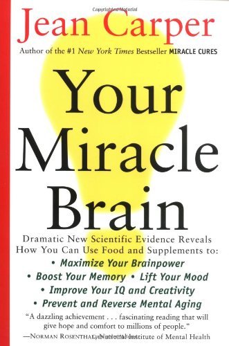 Cover for Jean Carper · Your Miracle Brain: Maximize Your Brainpower, Boost Your Memory, Lift Your Mood, Improve Your Iq and Creativity, Prevent and Reverse Mental Aging (Paperback Bog) [Reprint edition] (2001)