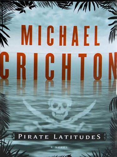 Cover for Michael Crichton · Pirate Latitudes: a Novel (Taschenbuch) [Large Print edition] (2013)