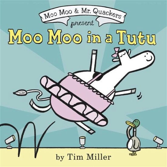 Cover for Tim Miller · Moo Moo in a Tutu - A Moo Moo and Mr. Quackers Book (Innbunden bok) (2017)