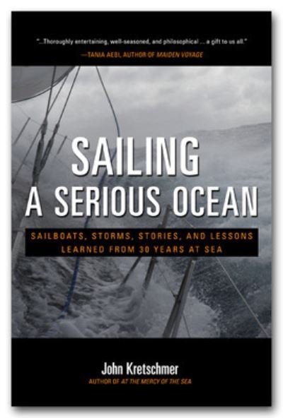 Cover for John Kretschmer · Sailing a Serious Ocean: Sailboats, Storms, Stories and Lessons Learned from 30 Years at Sea (Hardcover Book) [Ed edition] (2013)