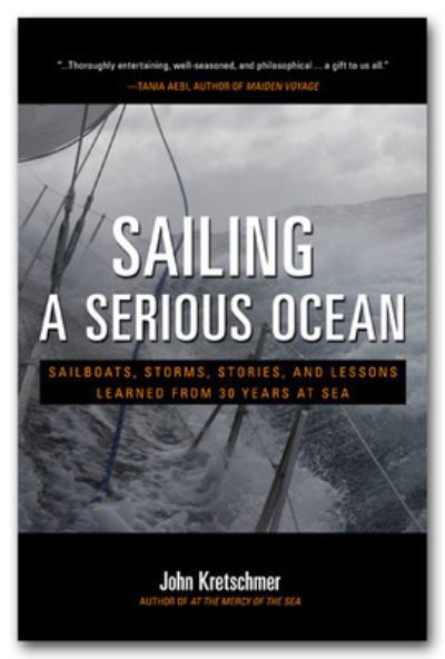 Cover for John Kretschmer · Sailing a Serious Ocean: Sailboats, Storms, Stories and Lessons Learned from 30 Years at Sea (Gebundenes Buch) [Ed edition] (2013)