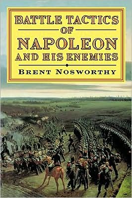 Battle Tactics Of Napoleon And His Enemies - Mr Brent Nosworthy - Livros - Little, Brown Book Group - 9780094772403 - 16 de junho de 1997