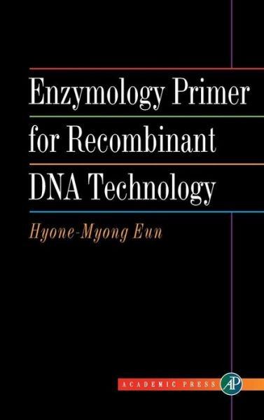 Cover for Eun, Hyone-Myong (Laboratoris Virbac, France) · Enzymology Primer for Recombinant DNA Technology (Inbunden Bok) (1996)