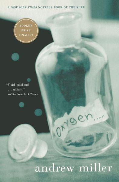 Oxygen - Andrew Miller - Kirjat - Mariner Books - 9780156027403 - sunnuntai 1. kesäkuuta 2003