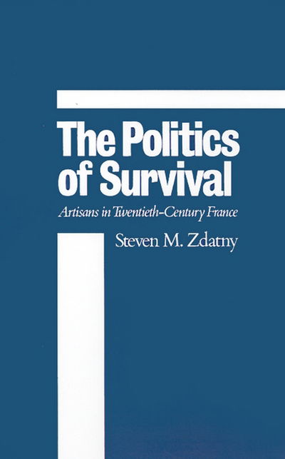 The Politics of Survival: Artisans in Twentieth-Century France - Zdatny, Steven M. (Floyd Seward Lear Lecturer in French History, Floyd Seward Lear Lecturer in French History, Rice University) - Böcker - Oxford University Press Inc - 9780195059403 - 1 mars 1990