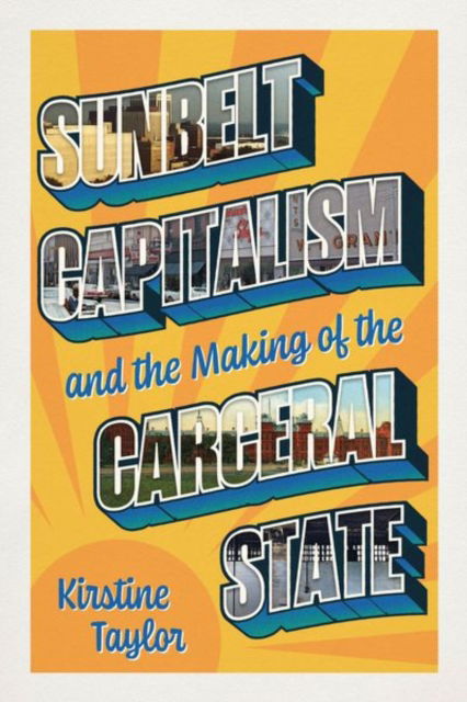 Cover for Kirstine Taylor · Sunbelt Capitalism and the Making of the Carceral State - Chicago Series in Law and Society (Hardcover Book) (2025)