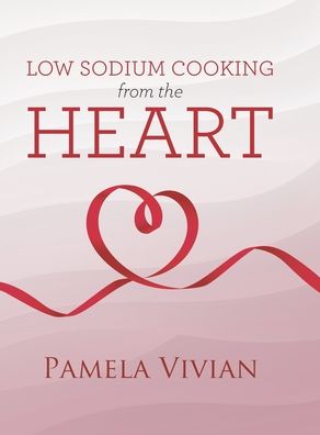 Cover for Pamela Vivian · Low Sodium Cooking from the Heart (Hardcover Book) (2020)